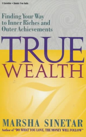 True Wealth: Finding Your Way to Inner Riches and Outer Achievements