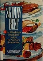Skinny Beef: Over 100 Quick, Healthy, Low-Fat Recipes for America's Favorite Entree 0940625717 Book Cover