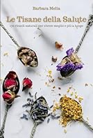 Le Tisane della Salute: 170 rimedi naturali per vivere meglio e più a lungo (Italian Edition) B0F5QTXX8M Book Cover