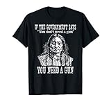 You Need a Gun Sitting Bull Shirt Pro-2nd Amendment T-Shirt