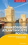  TRESCHER Reiseführer Französische Atlantikküste - Poitou: Zwischen Loire, Charente und Gironde von Nantes bis Royan