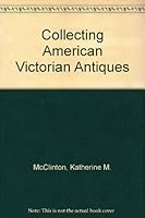 Collecting American Victorian Antiques 0870692313 Book Cover