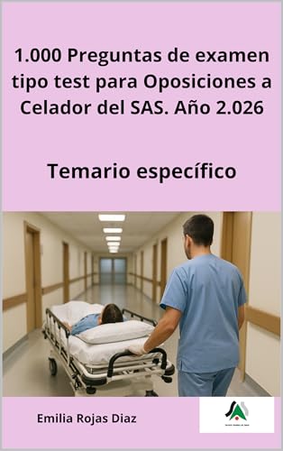 1.000 Preguntas de examen tipo test para Oposiciones a Celador del SAS. Año 2.026 Temario específico (Oposiciones Celador del SAS)