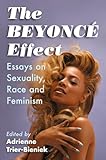 The Beyonce Effect: Essays on Sexuality, Race and Feminism