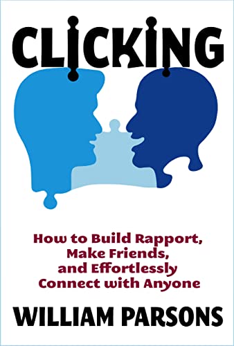Clicking: How to Build Rapport, Make Friends, and Connect with Anyone (English Edition)