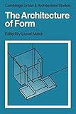 The Architecture of Form (Cambridge Urban and Architectural Studies, Series Number 4)