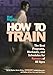 Hal Higdon's How to Train: The Best Programs, Workouts, And Schedules For Runners Of All Ages