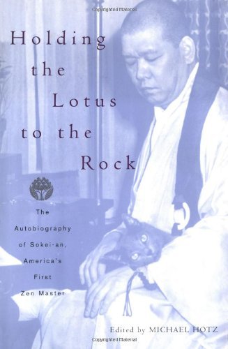 Holding the Lotus to the Rock: The Autobiography of Sokei-an, America's First Zen Master: Written by Sokei-an Sasaki, 2003 Edition, (1st Edition) Publisher: Four Walls Eight Windows [Hardcover]