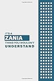  IT\'S A ZANIA THING YOU WOULDN\'T UNDERSTAND: Lined Notebook / Journal Gift, 6x9, Soft Cover, 120 Pages, Glossy Finish