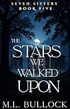 The Stars We Walked Upon (Seven Sisters Series Book 5)