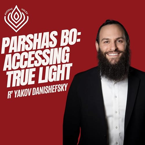 Bo: Accessing True Light - Avodas HaLev