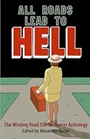 All Roads Lead to Hell: The Winding Road Stories Horror Anthology 1960724487 Book Cover