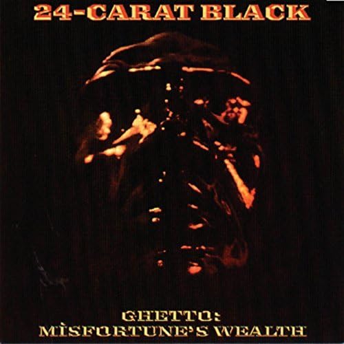 THE 24-CARAT BLACK 24 CARAT BLACK - Ghetto: Misfortune's Wealth - Disque CD