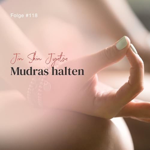 Jin Shin Jyutsu Mudra halten | ca. 16 Min | Folge 118