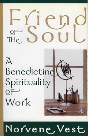 Friend of the Soul: A Benedictine Spirituality of Work-Wow! eBook
