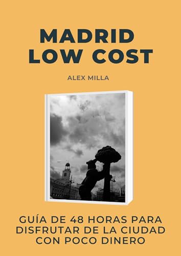 MADRID LOW COST: GUÍA DE 48 HORAS PARA DISFRUTAR DE LA CIUDAD CON POCO DINERO (Spanish Edition)