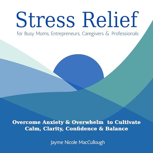 Enjoy Stress Relief for Busy Moms, Entrepreneurs, Caregivers &amp;amp; Professionals from Jayme Nicole MacCullough episode artwork