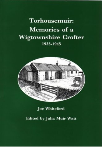 Torhousemuir: Memories of a Wigtownshire Crofter 1935-1945