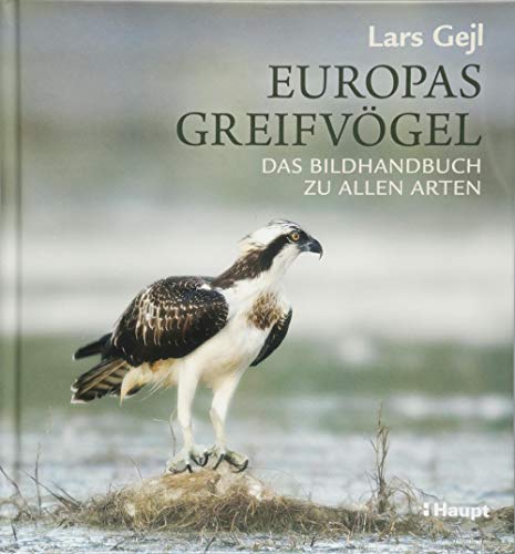 Europas Greifvögel: Das Bildhandbuch zu allen Arten Europas Greifvögel: Das Bildhandbuch zu allen Arten