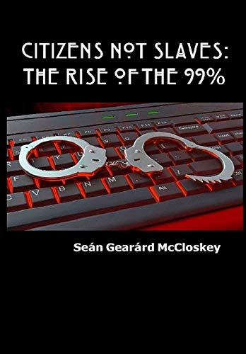 Citizens Not Slaves: The Rise of the 99%