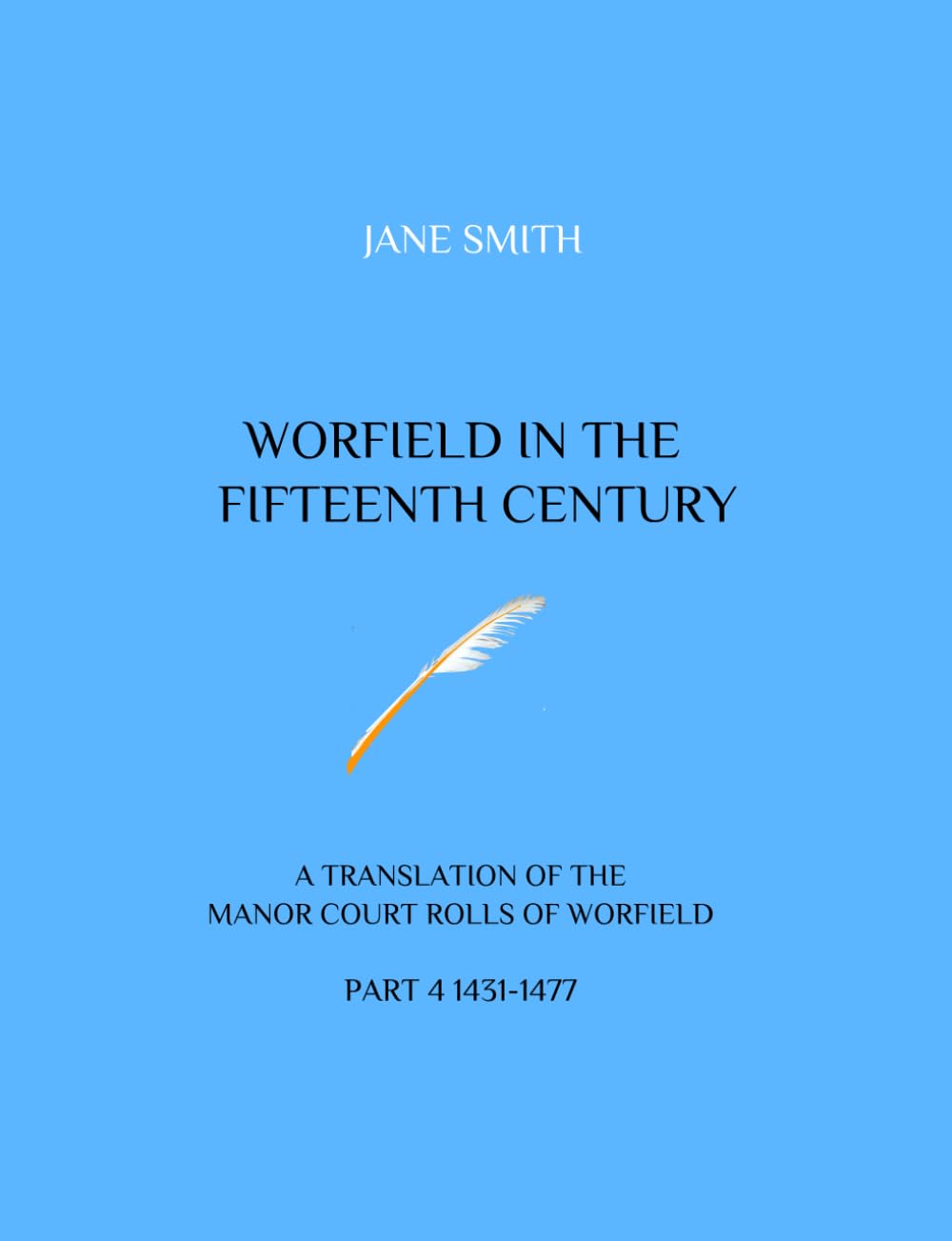 WORFIELD IN THE FIFTEENTH CENTURY: A TRANSLATION OF THE MANOR COURT ROLLS OF WORFIELD. PART 4 1431-1477