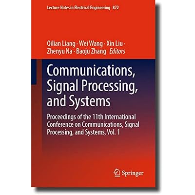 Communications, Signal Processing, and Systems: Proceedings of the 11th International Conference on Communications, Signal Processing, and Systems, Vol. ... Notes in Electrical Engineering Book 872)
