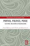 Parties, Politics, Peace (Democratization and Autocratization Studies)