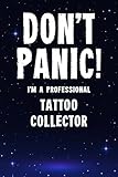 Don't Panic! I'm A Professional Tattoo Collector: Customized 100 Page Lined Notebook Journal Gift For A Busy Tattoo Collecting Expert : Greeting Or Birthday Card Alternaive.