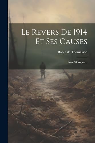 Le Revers De 1914 Et Ses Causes: Avec 3 Croquis... (French Edition)