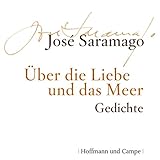 Über die Liebe und das Meer: Gedichte - José Saramago