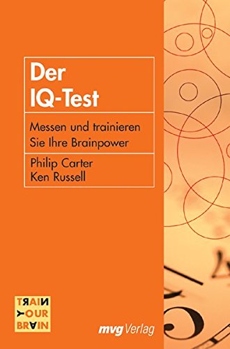 Der IQ-Test. Messen und trainieren Sie Ihre Brainpower (MVG Verlag bei Redline) (Train your brain) Der IQ-Test. Messen und trainieren Sie Ihre Brainpower (MVG Verlag bei Redline) (Train your brain)