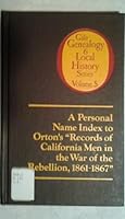 A Personal Name Index to Orton's Records of California Men in the War of the Rebellion, 1861 to 1867: Index 0810314029 Book Cover