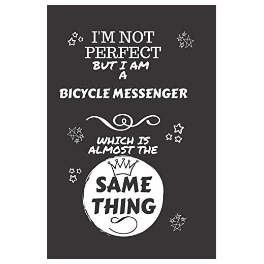 I'm Not Perfect But I Am A Bicycle Messenger Which Is Almost The Same Thing: Perfect Gag Gift For A Truly Great Bicycle Messenger - Blank Lined ... - Job - Humour and Banter - Christmas - Xmas