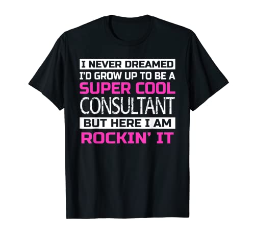 Funny Consultant Shirt Gift Job T-Shirt