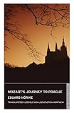 Mozart's Journey to Prague: Eduard Morike - Eduard Morike Übersetzer: Leopold von Loewenstein-Wertheim 