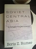 Soviet Central Asia: A Tragic Experiment 0044451466 Book Cover