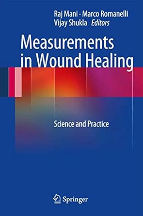 Measurements in Wound Healing: Science and Practice 2013th Edition book cover