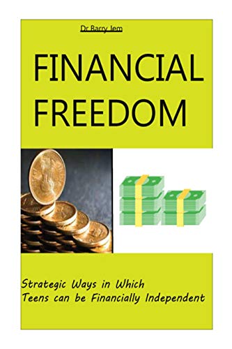 FINANCIAL FREEDOM: Strategies in Which Teens can be Financially Independent