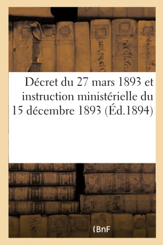 Décret du 27 mars 1893 et instruction ministérielle du 15 décembre 1893: sur la comptabilité des fabriques (French Edition)
