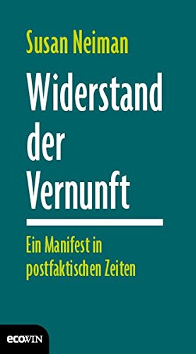 Widerstand der Vernunft: Ein Manifest in postfaktischen Zeiten Widerstand der Vernunft: Ein Manifest in postfaktischen Zeiten