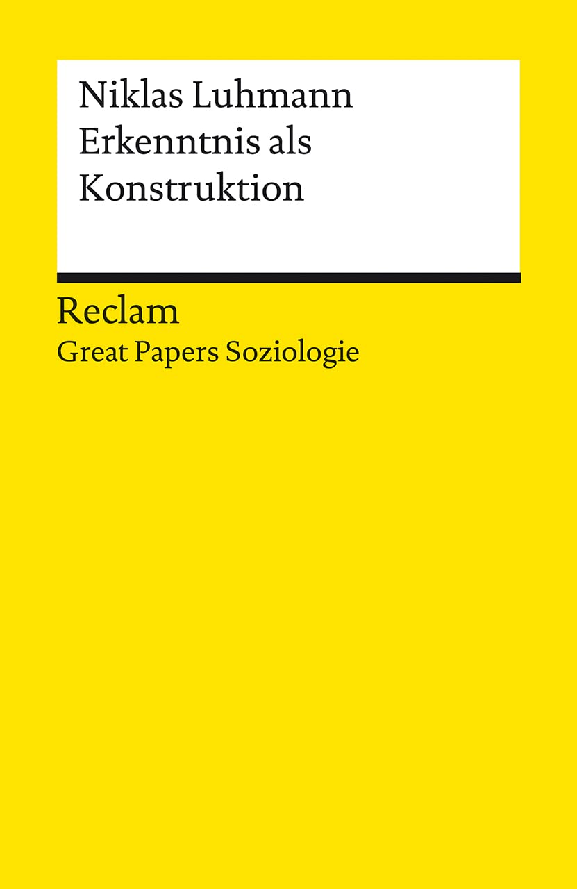 Erkenntnis als Konstruktion: [Great Papers Soziologie] - Luhmann, Niklas - philosophische Texte; Analyse und historische Einordnung - 14334