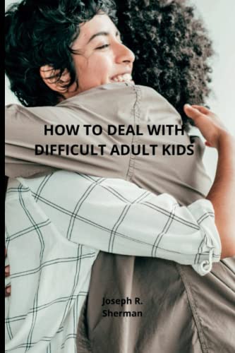 Dealing with difficult adult children: Estranged Adult Children, parental bonding