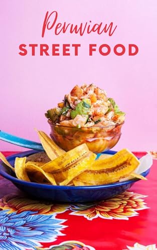 The Ultimate Peruvian Street Food Odyssey: Exploring The Authentic Flavors Of Peruvian Street Food cover