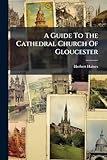 A Guide To The Cathedral Church Of Gloucester (Afrikaans Edition)