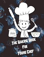 The Baking Book for Young Chef : Cookbook for Writing down Your Recipes, 120 Pages 1711962473 Book Cover