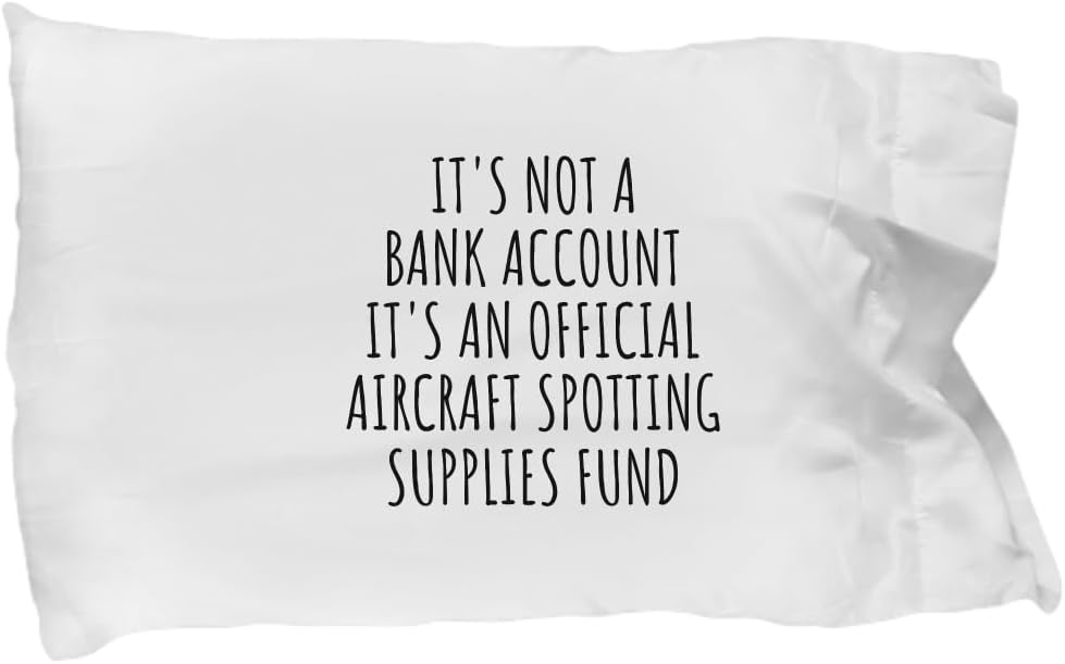 EzGift Funny Aircraft Spotting Pillowcase Its Not A Bank Account Official Supplies Fund Hilarious Gift Idea Hobby Lover Sarcastic Quote Fan Gag Pillow Cover Case 20x30