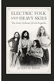  ELECTRIC FOLK AND HEAVY SKIES: The Sonic Alchemy Of Led Zeppelin