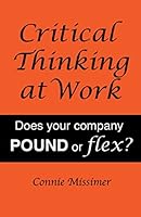 Critical Thinking at Work: Does Your Company POUND or Flex? 1976928486 Book Cover