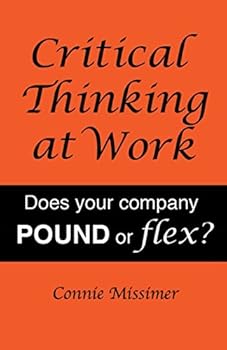 Paperback Critical Thinking at Work: Does Your Company POUND or Flex? Book