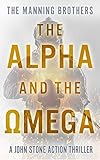The Alpha and the Omega: An Action Packed Military Pulp Thriller (A John Stone Action Thriller Book 9)